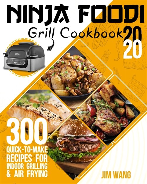 Ninja Foodi Grill Cookbook 2020: 300 Quick-to-Make Recipes for Indoor Grilling & Air Frying (Paperback)