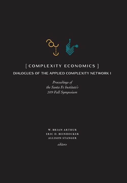 Complexity Economics: Proceedings of the Santa Fe Institutes 2019 Fall Symposium (Hardcover)