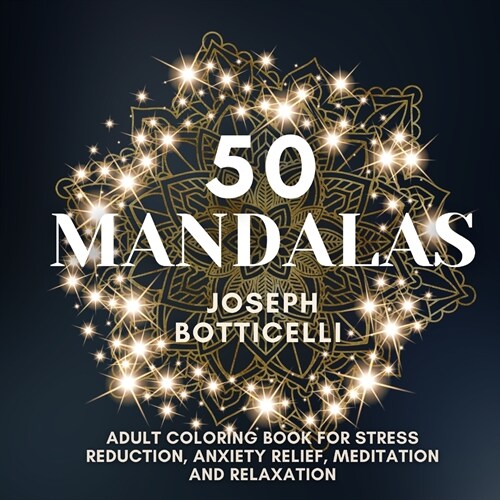 50 Mandalas: Adult Coloring Book for Stress Reduction, Anxiety Relief, Meditation and Relaxation (Paperback)