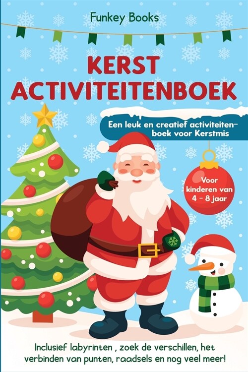 Kerst Activiteitenboek voor kinderen van 4 tot 8 jaar - Een leuk en creatief activiteitenboek voor Kerstmis: Inclusief labyrinten, zoek de verschillen (Paperback)