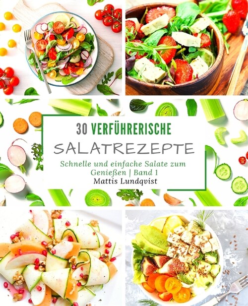 30 verf?rerische Salatrezepte: Schnelle und einfache Salate zum Genie?n - Band 1 (Paperback)