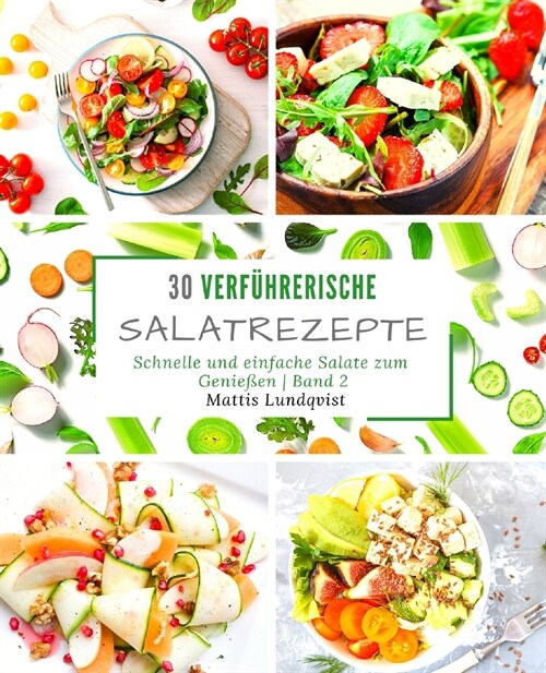 30 verf?rerische Salatrezepte: Schnelle und einfache Salate zum Genie?n - Band 2 (Paperback)