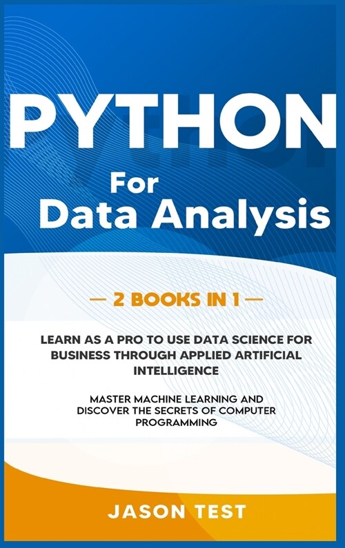 Python for Data Analysis: Learn as a PRO to use data science for business through applied artificial intelligence. Master machine learning and d (Hardcover)