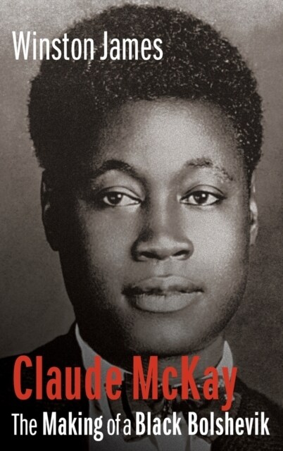 Claude McKay: The Making of a Black Bolshevik (Hardcover)