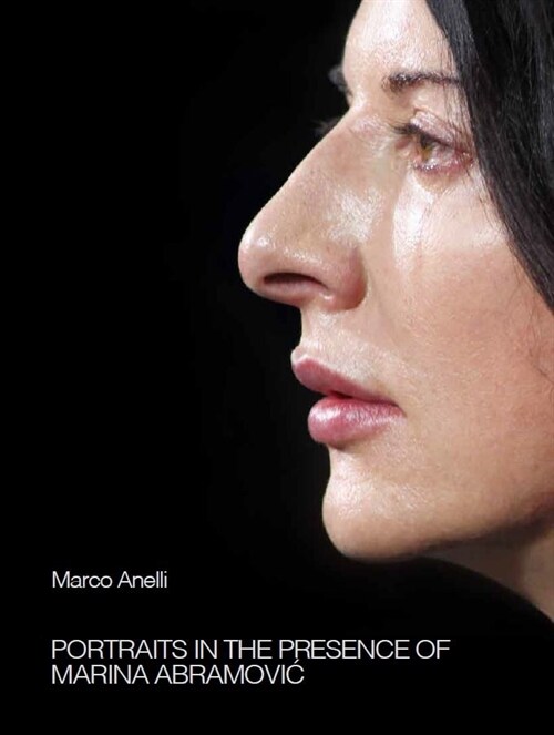 Marco Anelli: Portraits in the Presence of Marina Abramovic (Hardcover)