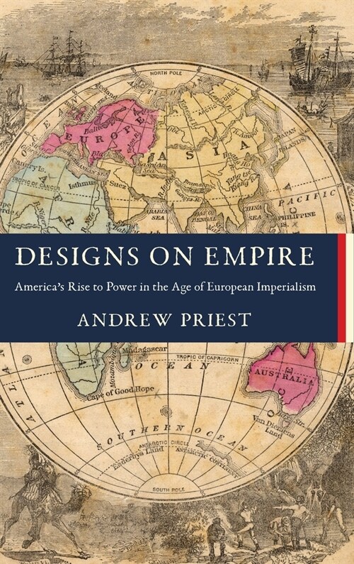 Designs on Empire: Americas Rise to Power in the Age of European Imperialism (Hardcover)