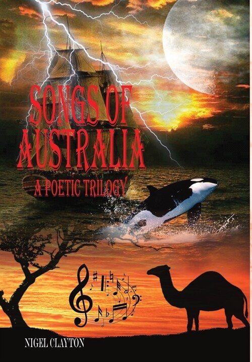 SONGS OF AUSTRALIA - A Poetic Trilogy (Hardcover)