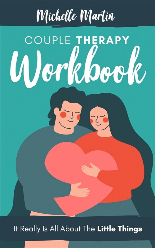Couple Therapy Workbook: It Really Is All About the Little Things (Paperback)
