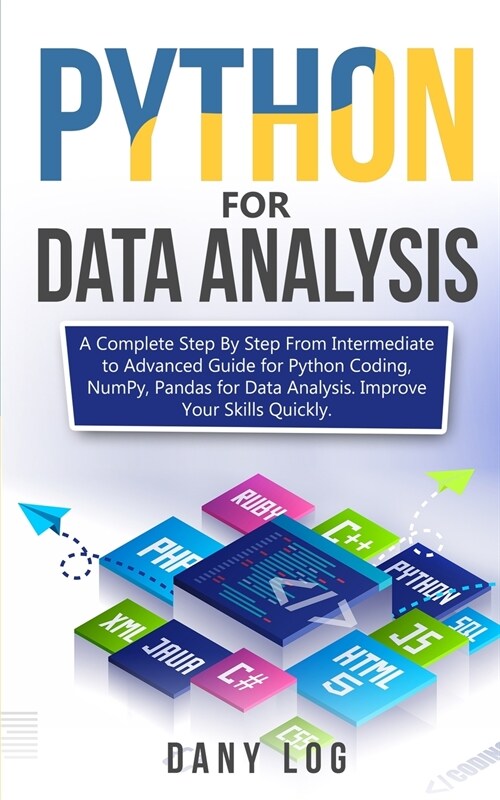 Python For Data Analysis: A Complete Step by Step from intermediate to Advanced Guide for Python Coding, Numpy, Pandas For Data Analysis. Improv (Paperback)