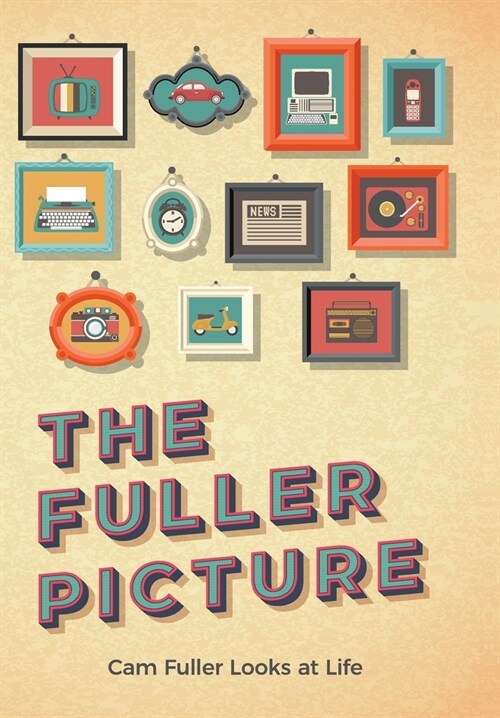 The Fuller Picture: Cam Fuller Looks at Life (Hardcover)
