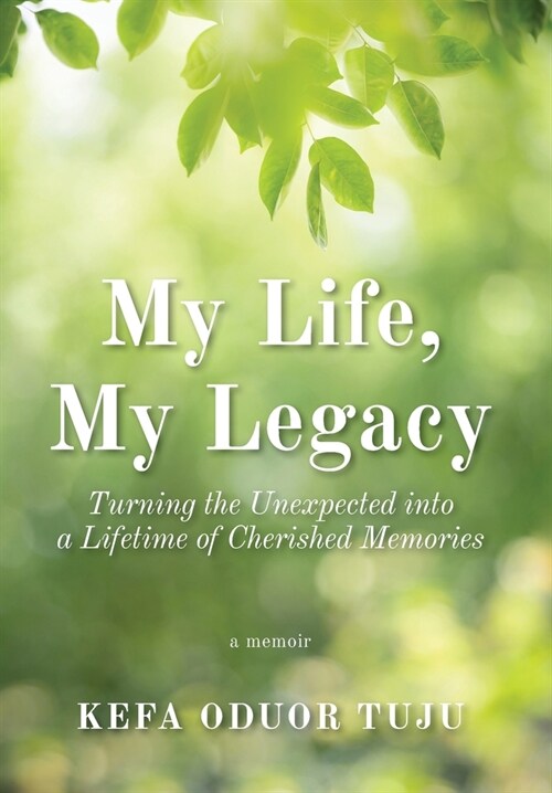 My Life, My Legacy: Turning The Unexpected into a Lifetime of Cherished Memories (Hardcover)