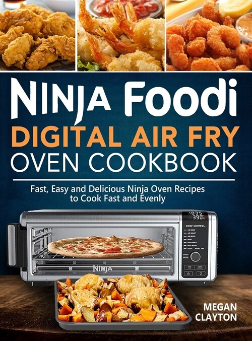 Ninja Foodi Digital Air Fry Oven Cookbook: Fast, Easy and Delicious Ninja Oven Recipes to Cook Fast and Evenly (Hardcover)