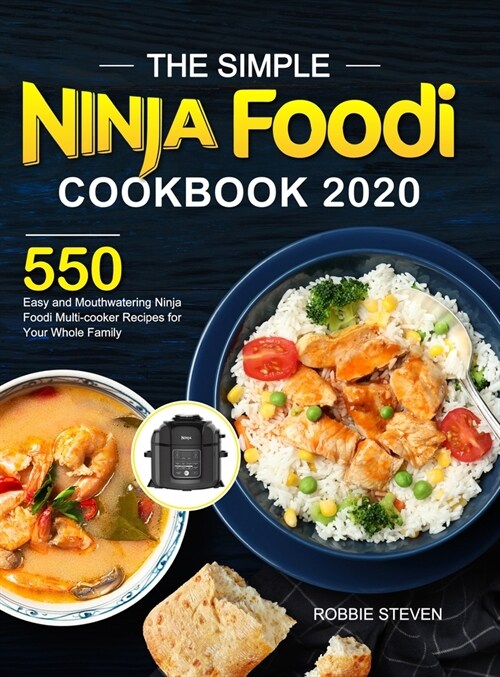 The Simple Ninja Foodi Cookbook 2020: 550 Easy and Mouthwatering Ninja Foodi Multi-cooker Recipes for Your Whole Family (Hardcover)