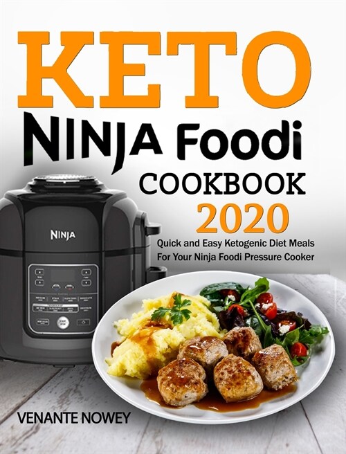 Keto Ninja Foodi Cookbook 2020: Quick and Easy Ketogenic Diet Meals For Your Ninja Foodi Pressure Cooker (Hardcover)
