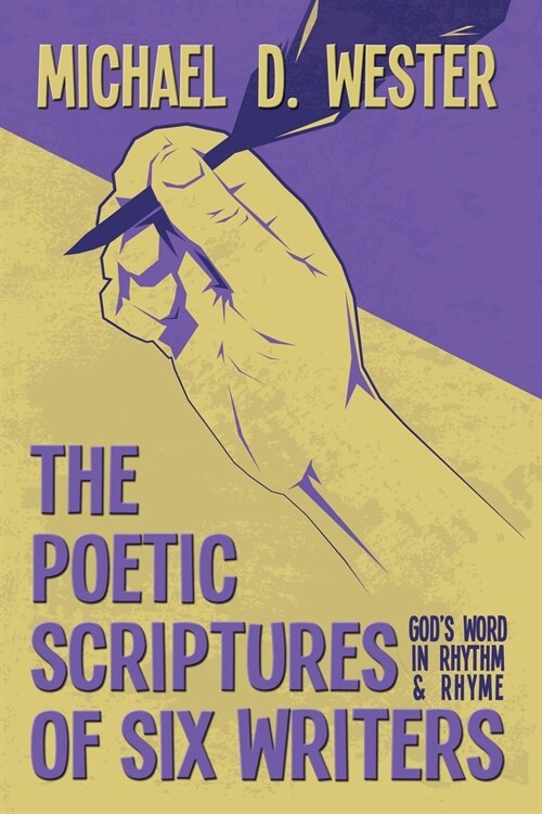 The Poetic Scriptures of Six Writers: Gods Word in Rhythm and Rhyme (Paperback)