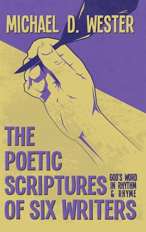 The Poetic Scriptures of Six Writers: Gods Word in Rhythm and Rhyme (Hardcover)