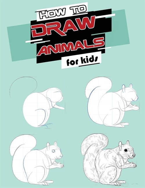 How to Draw Animals for Kids: Easy, Simple Techniques and Step-by-Step Drawings and Activity Book for Kids (Paperback)
