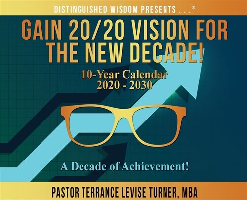 Gain 20/20 Vision For The New Decade! 10-Year Calendar 2020-2030: A Decade of Achievement! (Hardcover)