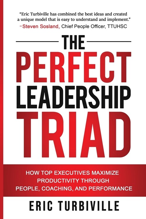 The Perfect Leadership Triad: How Top Executives Maximize Productivity through People, Coaching, and Performance (Paperback)