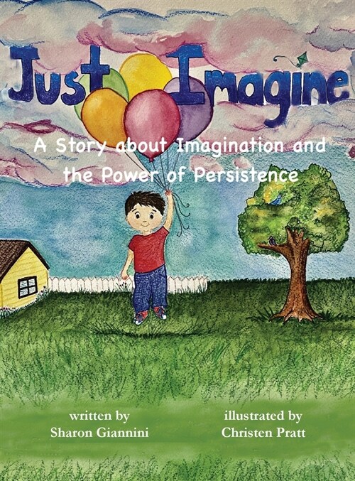 Just Imagine A Story about Imagination and the Power of Persistence (Hardcover)