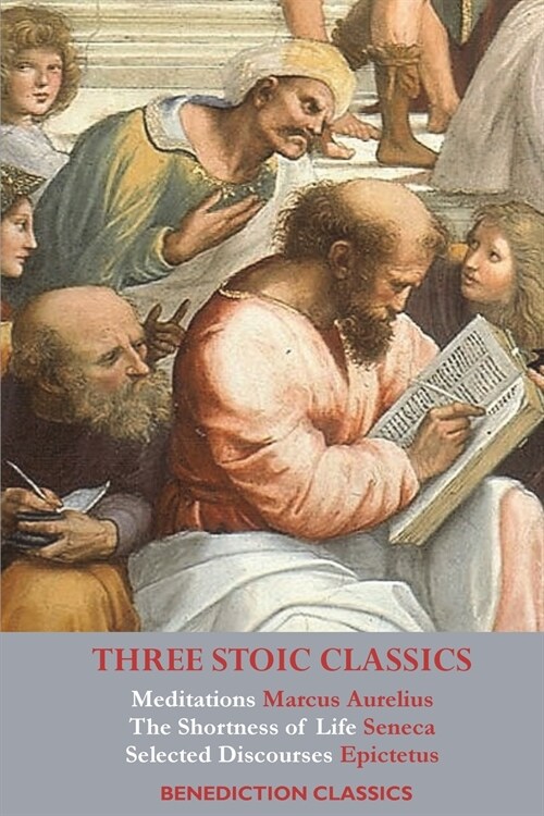 Three Stoic Classics: Meditations by Marcus Aurelius; The Shortness of Life by Seneca; Selected Discourses of Epictetus (Paperback)