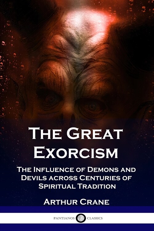 The Great Exorcism: The Influence of Demons and Devils across Centuries of Spiritual Tradition (Paperback)
