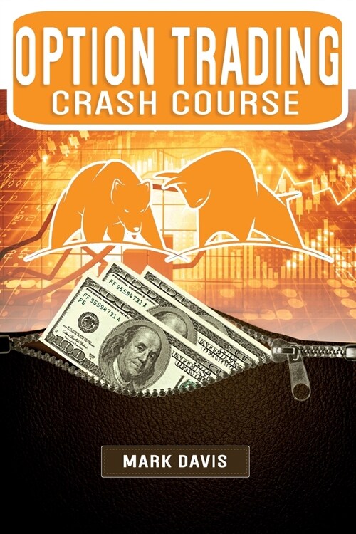 Options Trading Crash Course: Discover the Secrets of a Successful Trader and Make Money by Investing in Options. Start Creating your Passive Income (Paperback)