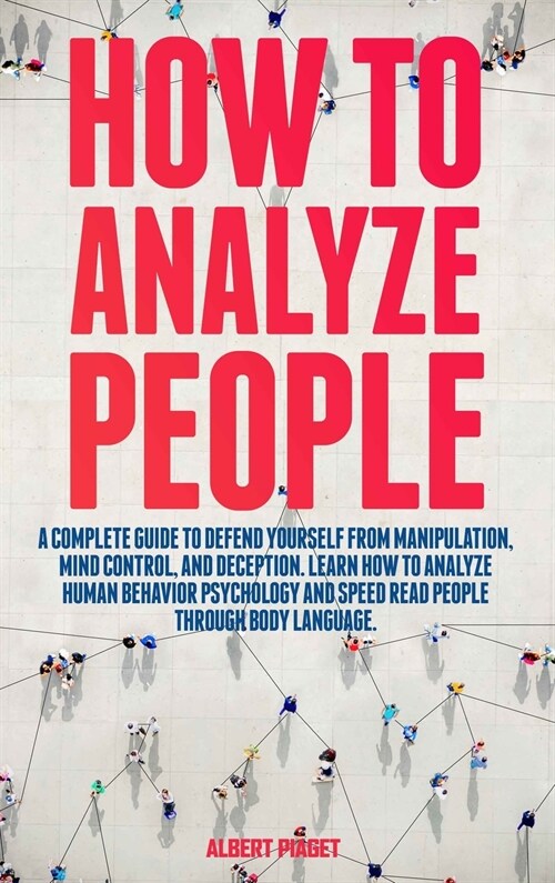 How to Analyze People: The Ultimate Guide To Success at Work, In Life, and For Happy Relationships. Improve Your Social Skills, Emotional Agi (Hardcover)