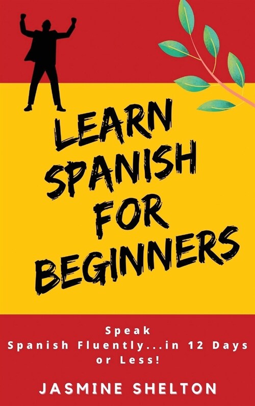 Learn Spanish for Beginners: Speak Spanish Confidently ... in 12 Days or Less! Jasmine (Hardcover)