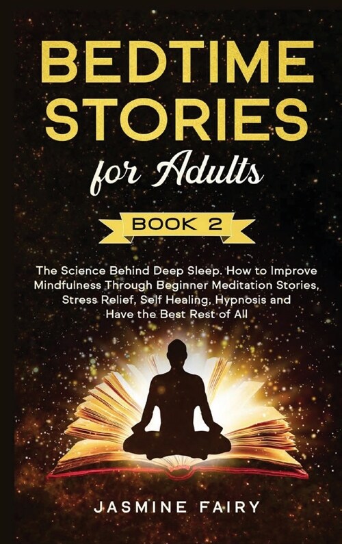 Bedtime Stories for Adults: (Book 2) The Science Behind Deep Sleep. How to Improve Mindfulness Through Beginner Meditation Stories, Stress Relief, (Hardcover)