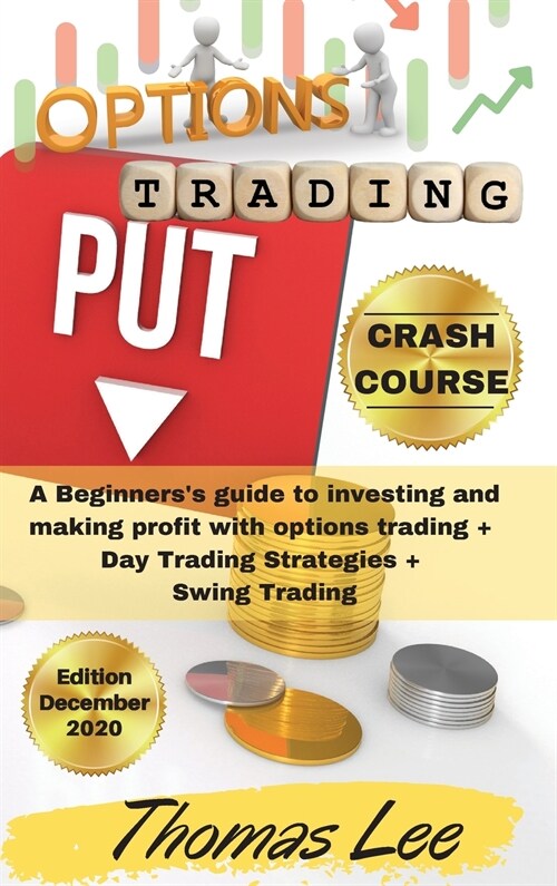 Options Trading Crash Course: A Beginnerss guide to investing and making profit with options trading + Day Trading Strategies + Swing Trading (Hardcover)