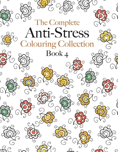 The Complete Anti-stress Colouring Collection Book 4: The ultimate calming colouring book collection (Paperback)