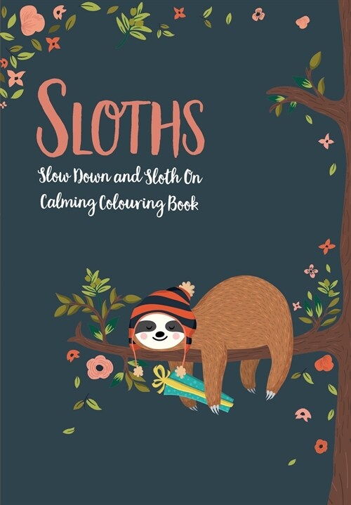 Sloths - Slow Down & Sloth On: Calming Colouring Book (Paperback)