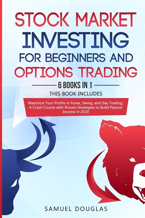 Stock Market Investing for Beginners and Options Trading: 6 Books in 1, Maximize Your Profits in Forex, Swing, and Day Trading, A Crash Course with Pr (Paperback)