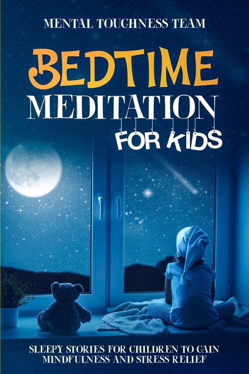 Bedtime Meditation for Kids: Sleepy Stories for Children to Gain Mindfulness and Stress Relief (Paperback)