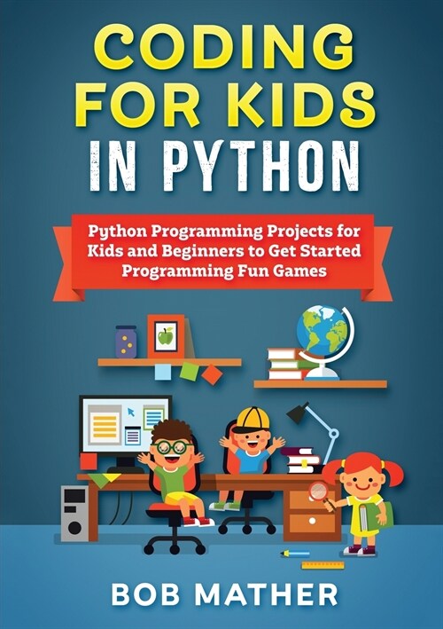 Coding for Kids in Python: Python Programming Projects for Kids and Beginners to Get Started Programming Fun Games (Paperback)