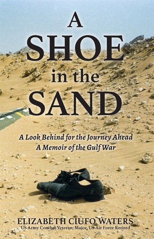A Shoe in the Sand: A Look Behind for the Journey Ahead - A Memoir of the Gulf War (Paperback)
