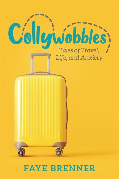 Collywobbles: Tales of Travel, Life, and Anxiety (Paperback)