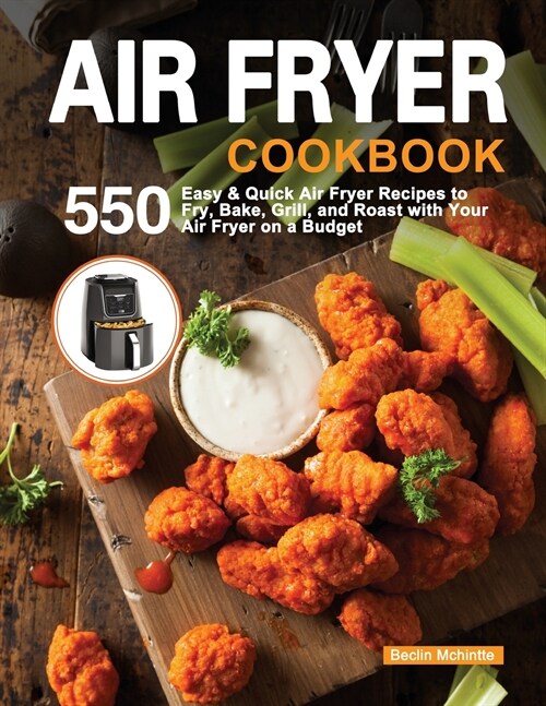 Air Fryer Cookbook: 550 Easy & Quick Air Fryer Recipes to Fry, Bake, Grill, and Roast with Your Air Fryer on a Budget (Paperback)