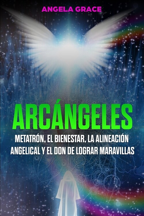 Arc?geles: Metatr?, el bienestar, la alineaci? angelical y el don de lograr maravillas (Libro 2 de la serie Arc?geles) (Paperback)