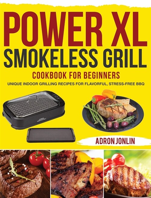 Power XL Smokeless Grill Cookbook for Beginners: Unique Indoor Grilling Recipes for Flavorful, Stress-free BBQ (Hardcover)