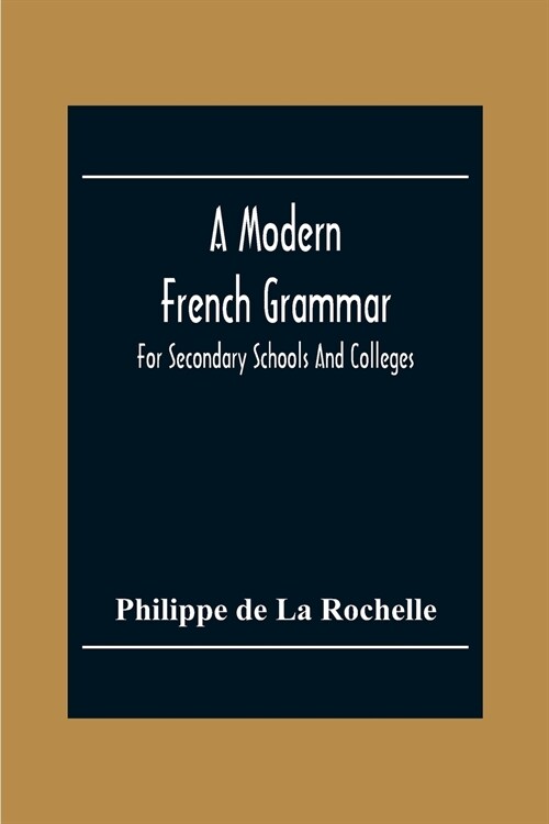 A Modern French Grammar: For Secondary Schools And Colleges (Paperback)