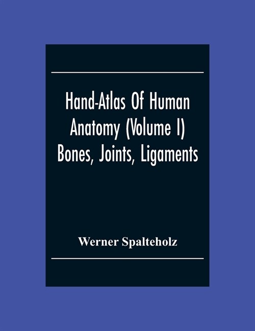 Hand-Atlas Of Human Anatomy (Volume I) Bones, Joints, Ligaments (Paperback)