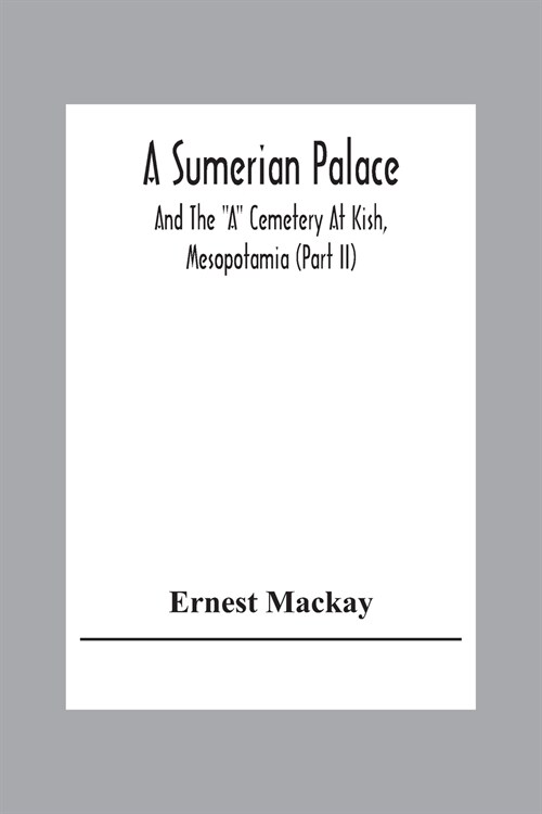 A Sumerian Palace And The A Cemetery At Kish, Mesopotamia (Part Ii) (Paperback)