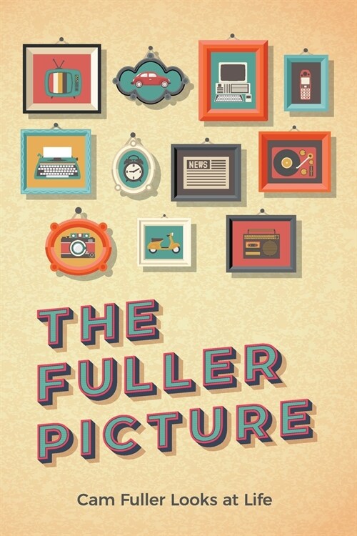 The Fuller Picture: Cam Fuller Looks at Life (Paperback)