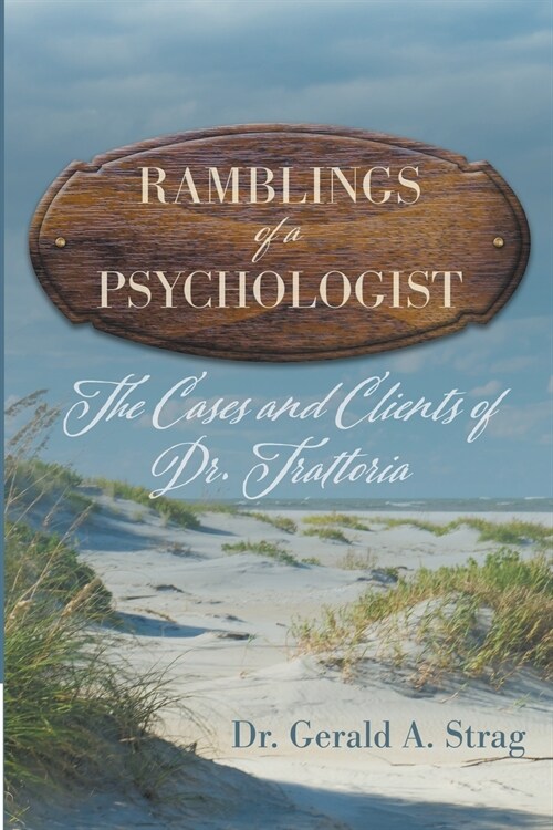 The Ramblings of a Psychologist: The Cases and Clients of Dr. Trattoria (Paperback)