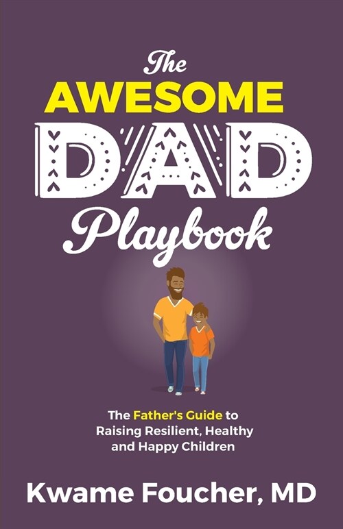 The Awesome Dad Playbook: The Fathers Guide to Raising Resilient, Healthy and Happy Children (Paperback)
