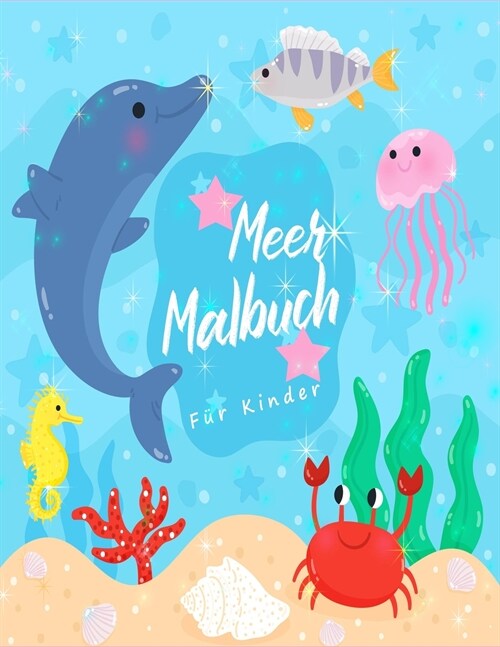 Meer Malbuch: Erstaunliche Meerestiere und Unterwasser-Meereslebewesen, ein Malbuch f? Kinder mit erstaunlichen Meerestieren (Ozean (Paperback)