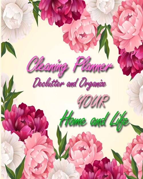 Cleaning Planner - Declutter and Organize your Home and Life: Decluttering Journal and Notebook - Cleaning and Organizing Your House with Weekly and M (Paperback, Cleaning Planne)