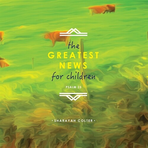 The Greatest News for Children: Psalm 23 (Paperback)